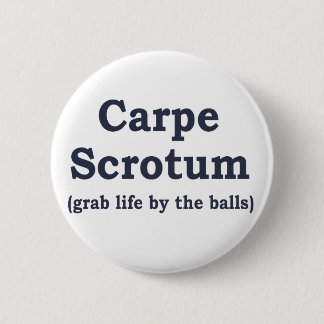 Carpe Scrotum 6 Cm Round Badge