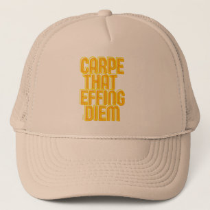 CARPE THAT EFFING DIEM funny latin quote           Trucker Hat