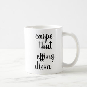 Carpe That Effing Diem Funny Quote Mug