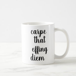 Carpe That Effing Diem   Funny Quote Mug
