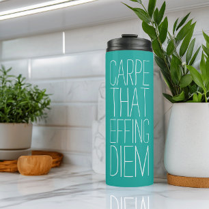 Carpe That Effing Diem Teal Thermal Tumbler
