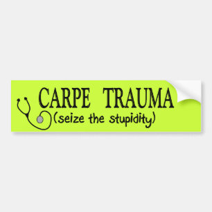 Carpe Trauma  (Seize The Stupidity) Bumper Sticker