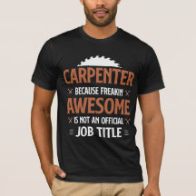 Carpenter Because Being Awesome is not a job title