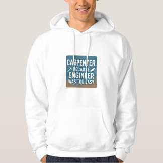 Carpenter Because Engineer Was Too Easy Hoodie
