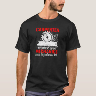 Carpenter because Mechanics woodworker Carpenters T-Shirt