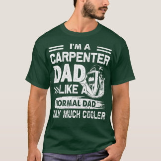 Carpenter Dad Like A Normal Dad Only Much Cooler T-Shirt