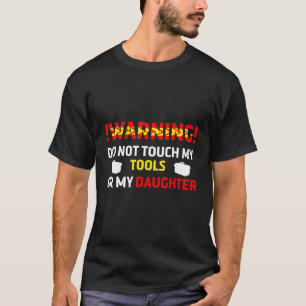 Carpenter Dad My Tools And My Daughter T-Shirt