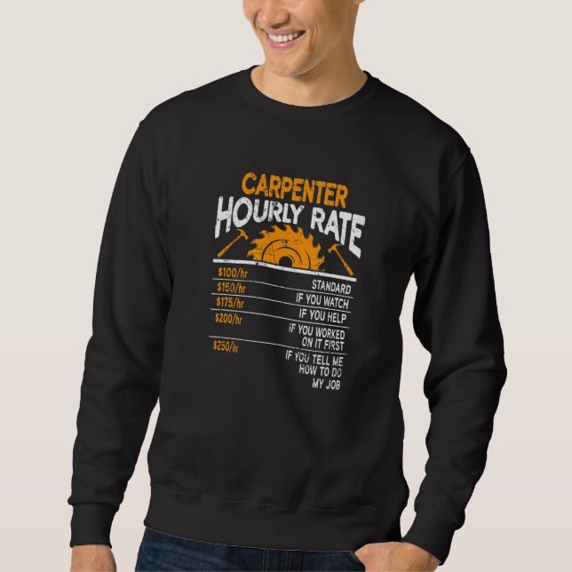 Carpenter Houlry Rate Extra Charges Sawdust Woodwo Sweatshirt (Front)