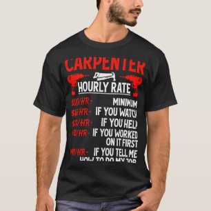 Carpenter Hourly Rate For Woodworker  Carpenter Re T-Shirt