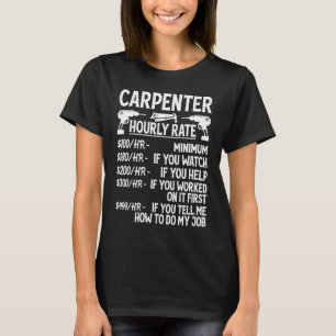 Carpenter Hourly Rate For Woodworker  Carpenter Re T-Shirt