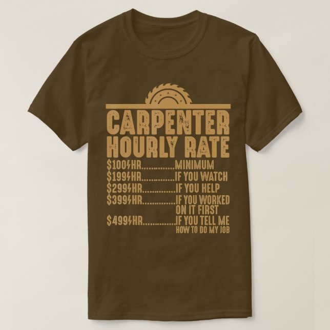 Carpenter Hourly Rate Woodworker Gifts Funny Woodw T-Shirt (Design Front)