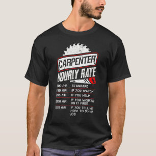 Carpenter Hourly Rate Woodworking Arborist Woodwor T-Shirt