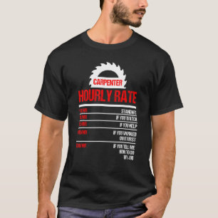 Carpenter Hourly Rate Woodworking For Carpenters T-Shirt