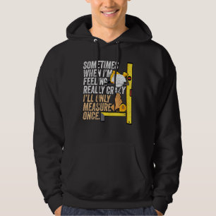 Carpenter Ill Only Measure Once Woodworking Hoodie