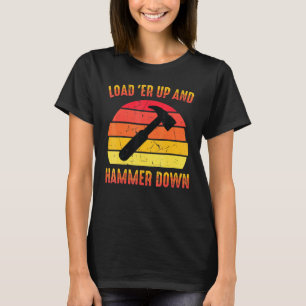 Carpenter Load Er Up And Hammer Down Woodwork T-Shirt