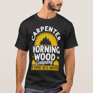 Carpenter Morning Wood Company No Wood Gets Wasted T-Shirt