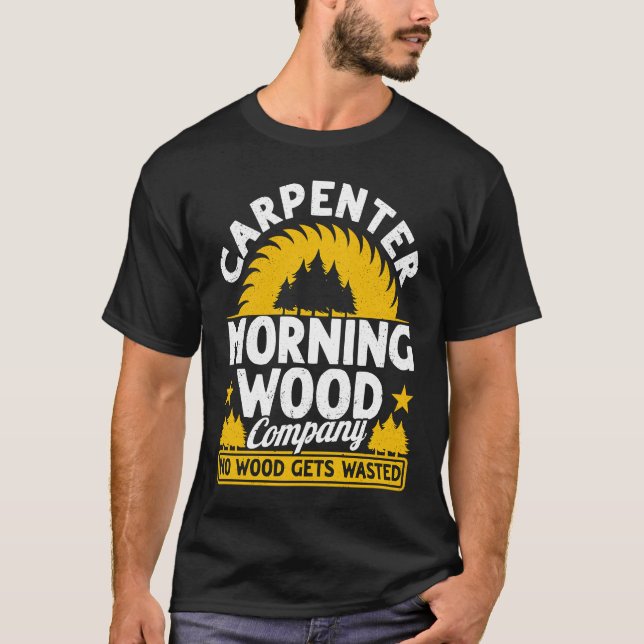 Carpenter Morning Wood Company No Wood Gets Wasted T-Shirt (Front)