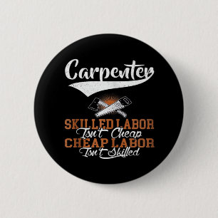 Carpenter Skilled Labor Isn’t Cheap Oversized 6 Cm Round Badge