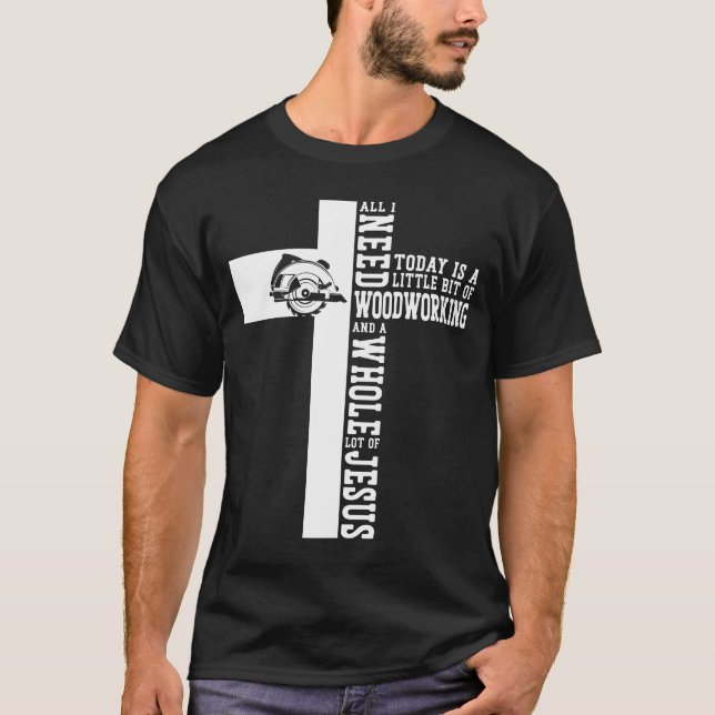 Carpenter Woodworking All I Need Today Is A Little T-Shirt (Front)