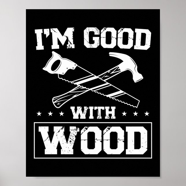 Carpenter Woodworking I'M Good With Wood Tools Poster (Front)