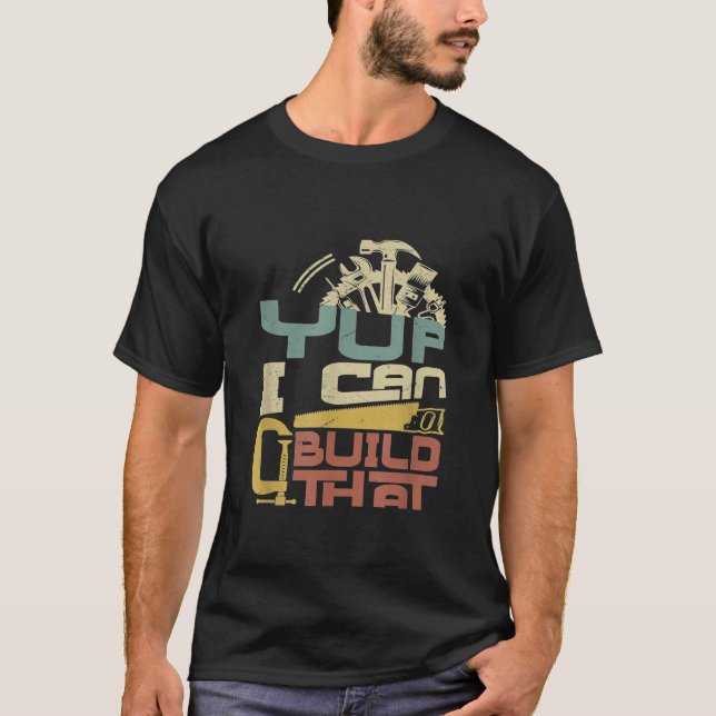 Carpenter - Yup I Can Build That T-Shirt (Front)