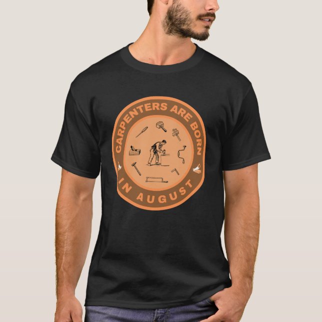 Carpenters are born in August alternate design T-Shirt (Front)