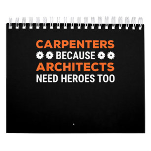 Carpenters Because Architects Need Heroes Funny Calendar