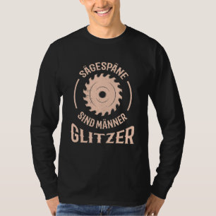 Carpenter's Circular Saw Saying Sägespäne Sind Män T-Shirt