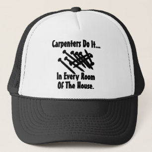 Carpenters Do It... In Every Room Of The House. Trucker Hat