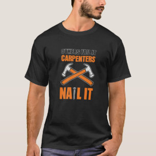 Carpenters Nail It Wood Worker T-Shirt