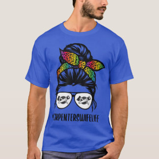 Carpenters wife Life messy bun hair Woodworking Ca T-Shirt