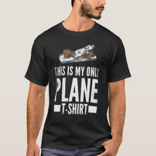 Carpentry Carpenters Lumberjack This Is My Only Pl T-Shirt