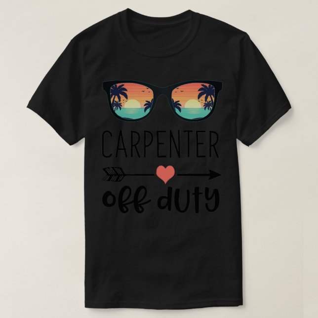 Carpentry Gift Sunglass Carpenter Off Duty  T-Shirt (Design Front)