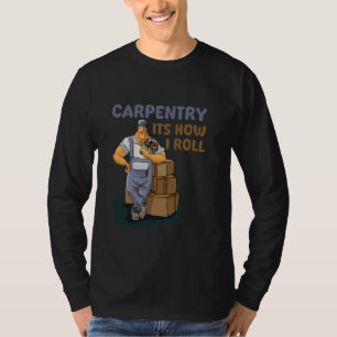 Carpentry It's How I Roll Retro Carpenter Woodwork T-Shirt