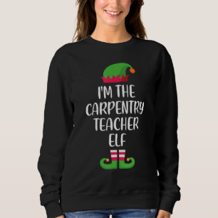 Carpentry Teacher Elf Christmas Family Matching Gr Sweatshirt