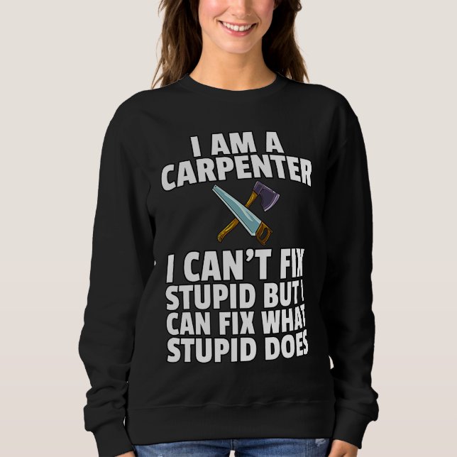 Carpentry Woodworker  For Carpenter Sweatshirt (Front)