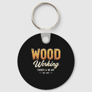 Carpentry Woodworking Theres No App For That _2  Key Ring