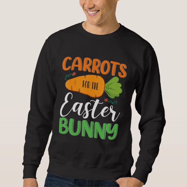 Carrots For The Easter Bunny Eggs Hunt Carrot Rabb Sweatshirt (Front)