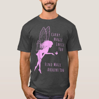 Carry Magic Inside You Find Magic Around You Fairy T-Shirt