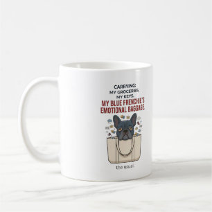 Carrying My Blue Frenchie's Emotional Baggage Coffee Mug