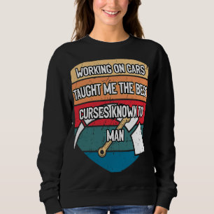 Cars Taught Me the Best Curses  Mechanic Humor Sweatshirt
