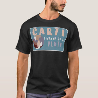 Carti I Wanna Go To Pluto T-Shirt