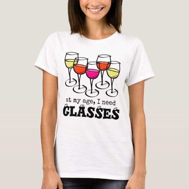 Cartoon Wine Glass At My Age, I Need Glasses T-Shirt (Front)
