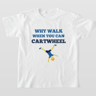 cartwheel why walk when you can cartwheel blue  T-Shirt