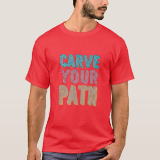 Carve your path T-Shirt
