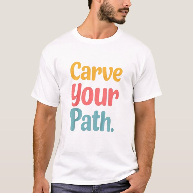 Carve your path  T-Shirt (Front)