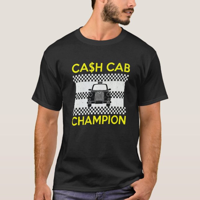 Cash Cab Taxi Driver Job Worlds Best Job Taxi Driv T-Shirt (Front)