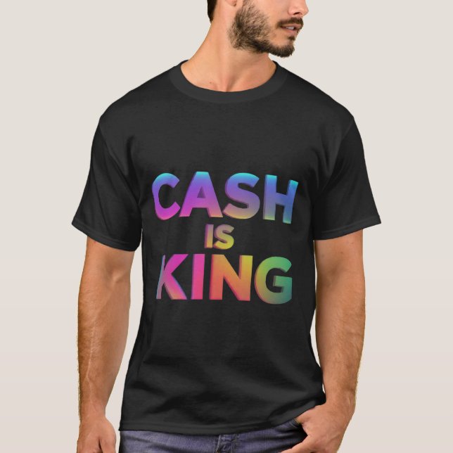 Cash is King T-Shirt (Front)