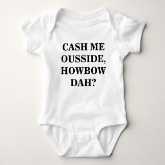 cash me ousside howbow dah? baby bodysuit