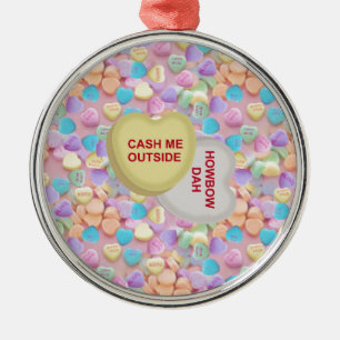 cash me outside metal ornament